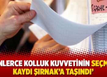 ‘Binlerce kolluk kuvvetinin seçmen kaydı Şırnak’a taşındı’