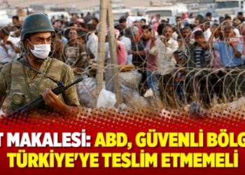 NYT makalesi: ABD, güvenli bölgeyi Türkiye’ye teslim etmemeli