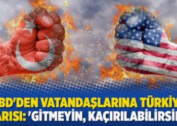 ABD’den vatandaşlarına Türkiye uyarısı: ‘Gitmeyin, Kaçırılabilirsiniz’