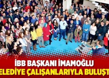 İBB Başkanı İmamoğlu belediye çalışanlarıyla buluştu