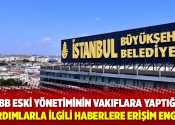 İBB eski yönetiminin vakıflara yaptığı yardımlarla ilgili haberlere erişim engeli