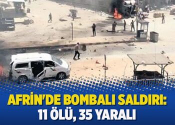 Afrin’de bombalı saldırı: 11 ölü, 35 yaralı