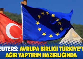 Reuters: Avrupa Birliği Türkiye’ye ağır yaptırım hazırlığında