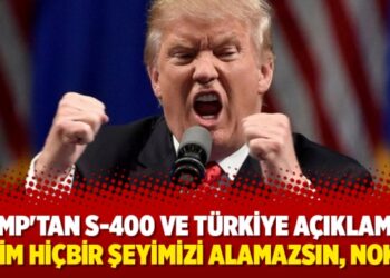 Trump’tan S-400 ve Türkiye açıklaması: ‘Bizim hiçbir şeyimizi alamazsın, nokta’