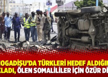Mogadişu’da Türkleri hedef aldığını açıkladı, ölen Somalililer için özür diledi
