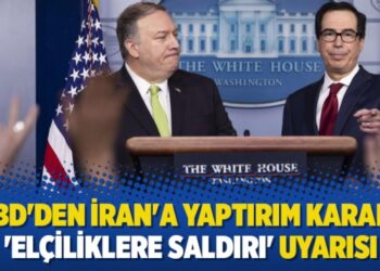 ABD’den İran’a yaptırım kararı, ‘elçiliklere saldırı’ uyarısı
