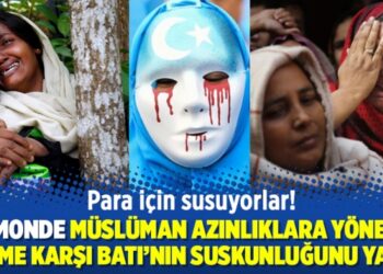 Le Monde Müslüman azınlıklara yönelik zulme karşı Batı’nın suskunluğunu yazdı: Para için susuyorlar!