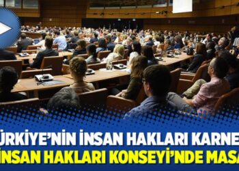 Türkiye’nin insan hakları karnesi BM İnsan Hakları Konseyi’nde masada