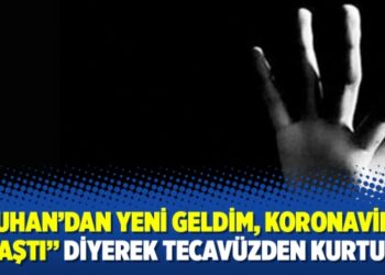 “Wuhan’dan yeni geldim, koronavirüs bulaştı” diyerek tecavüzden kurtuldu