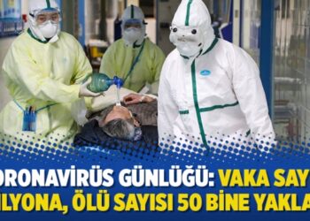 Koronavirüs Günlüğü: Vaka sayısı 1 milyona, ölü sayısı 50 bine yaklaştı