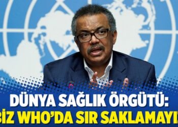 Dünya Sağlık Örgütü: Biz WHO’da sır saklamayız