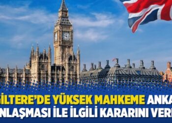 İngiltere’de Yüksek Mahkeme Ankara Anlaşması ile ilgili kararını verdi