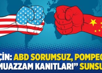 Çin: ABD sorumsuz, Pompeo “Muazzam kanıtları” sunsun
