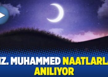 Hz. Muhammed naatlarla anılıyor