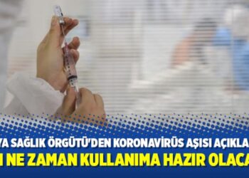 Dünya Sağlık Örgütü’den koronavirüs aşısı açıklaması: Aşı ne zaman kullanıma hazır olacak?