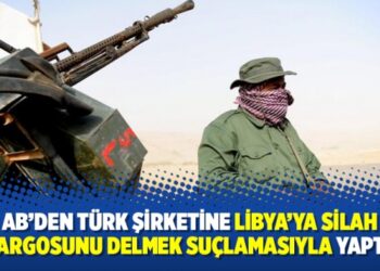 AB’den Türk şirketine Libya’ya silah ambargosunu delmek suçlamasıyla yaptırım