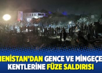 Ermenistan’dan Gence ve Mingeçevir kentlerine füze saldırısı