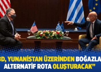 “ABD, Yunanistan üzerinden Boğazlar’a alternatif rota oluşturacak”