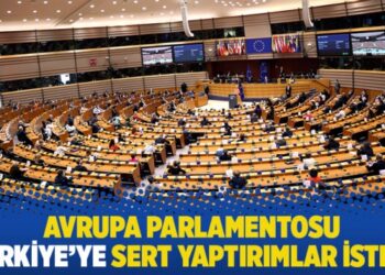 Avrupa Parlamentosu, Türkiye’ye sert yaptırımlar istedi