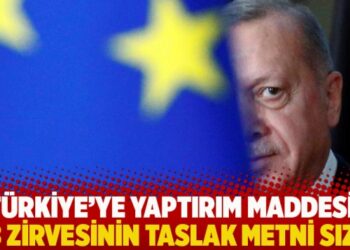 Türkiye’ye yaptırım maddesi: AB zirvesinin taslak metni sızdı