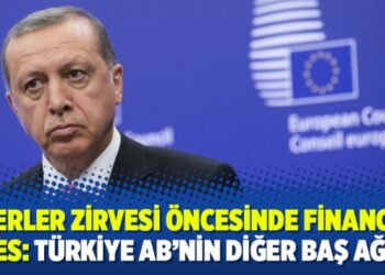 Liderler Zirvesi öncesinde Financial Times: Türkiye AB’nin diğer baş ağrısı