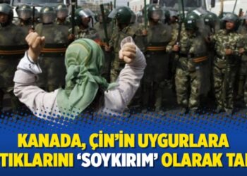 Kanada, Çin’in Uygurlara yaptıklarını ‘soykırım’ olarak tanıdı