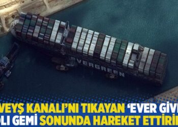Süveyş Kanalı’nı tıkayan ‘Ever Given’ adlı gemi sonunda hareket ettirildi