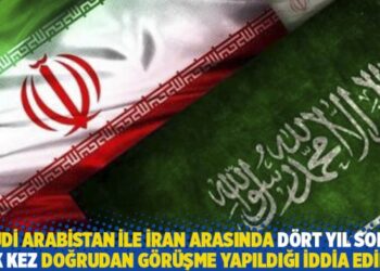 Suudi Arabistan ile İran arasında dört yıl sonra ilk kez doğrudan görüşme yapıldığı iddia edildi