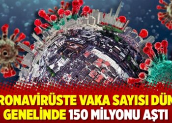 Koronavirüste vaka sayısı dünya genelinde 150 milyonu aştı