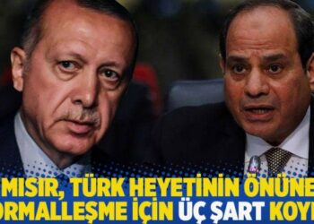Mısır, Türk heyetinin önüne normalleşme için üç şart koydu