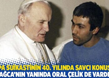 Papa suikastinin 40. yılında savcı konuştu: Ağca’nın yanında Oral Çelik de vardı