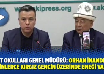 Sapat Okulları Genel Müdürü: Orhan İnandı’nın, binlerce Kırgız gencin üzerinde emeği var