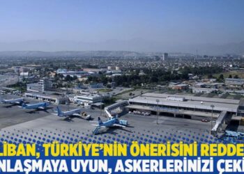 Taliban, Türkiye’nin önerisini reddetti: Anlaşmaya uyun, askerlerinizi çekin