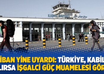 Taliban yine uyardı: Türkiye, Kabil’de kalırsa işgalci güç muamelesi görür