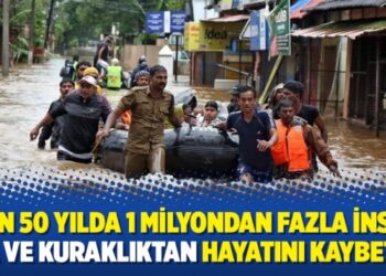 ‘Son 50 yılda 1 milyondan fazla insan sel ve kuraklıktan hayatını kaybetti’