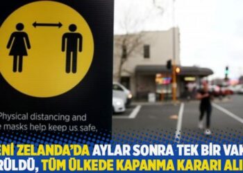 Yeni Zelanda’da aylar sonra tek bir vaka görüldü, tüm ülkede kapanma kararı alındı