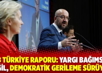 AB Türkiye raporu: Yargı bağımsız değil, demokratik gerileme sürüyor