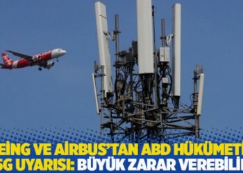 Boeing ve Airbus’tan ABD hükümetine 5G uyarısı: Büyük zarar verebilir