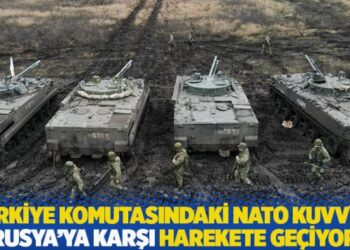 Türkiye komutasındaki NATO kuvveti Rusya’ya karşı harekete geçiyor