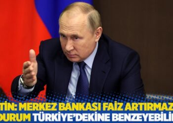 Putin: Merkez Bankası faiz artırmazsa durum Türkiye’dekine benzeyebilir