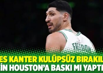 Enes Kanter kulüpsüz bırakıldı; Çin Houston’a baskı mı yaptı?
