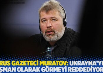 Rus gazeteci Muratov: Ukrayna’yı düşman olarak görmeyi reddediyoruz