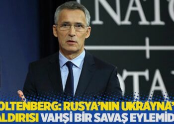 Stoltenberg: Rusya’nın Ukrayna’ya saldırısı vahşi bir savaş eylemidir