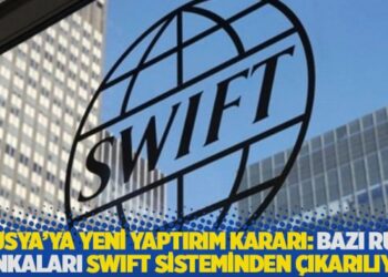 Rusya’ya yeni yaptırım kararı: Bazı Rus bankaları SWIFT sisteminden çıkarılıyor
