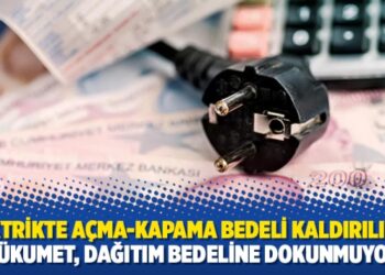 Elektrikte açma-kapama bedeli kaldırılıyor: Hükumet, dağıtım bedeline dokunmuyor