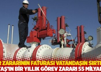 Kur zararının faturası vatandaşın sırtına: BOTAŞ’ın bir yıllık görev zararı 55 milyar TL