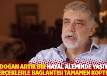 “Erdoğan artık bir hayal aleminde yaşıyor, gerçeklerle bağlantısı tamamen koptu”
