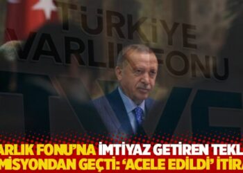Varlık Fonu’na imtiyaz getiren teklif komisyondan geçti: ‘Acele edildi’ ititrazı