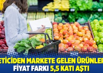 Üreticiden markete gelen ürünlerde fiyat farkı 5,5 katı aştı