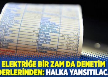 Elektriğe bir zam da denetim giderlerinden: Halka yansıtılacak